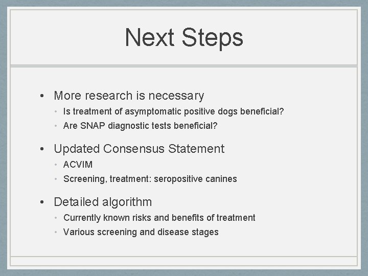 Next Steps • More research is necessary • Is treatment of asymptomatic positive dogs