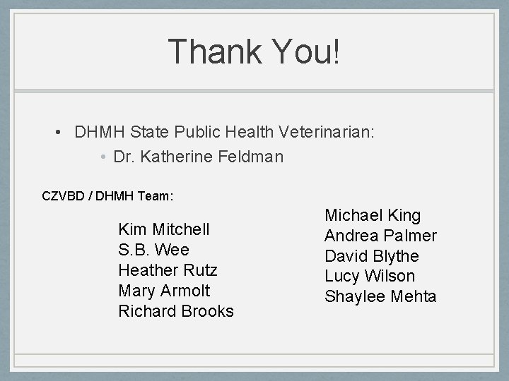 Thank You! • DHMH State Public Health Veterinarian: • Dr. Katherine Feldman CZVBD /