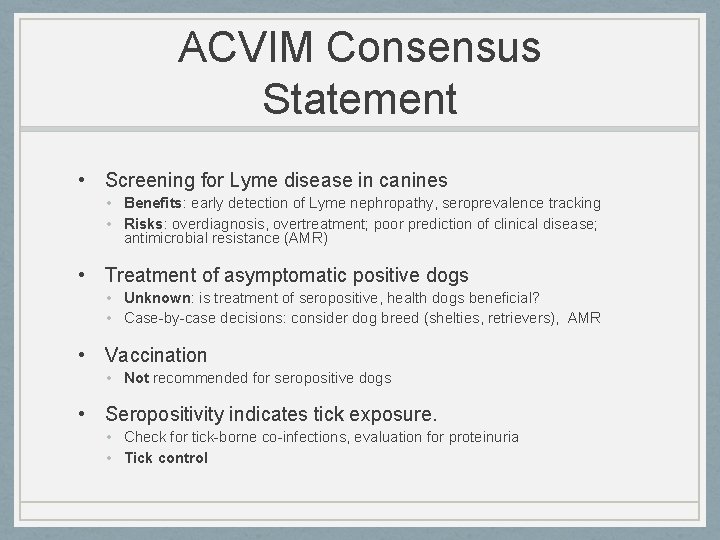 ACVIM Consensus Statement • Screening for Lyme disease in canines • Benefits: early detection