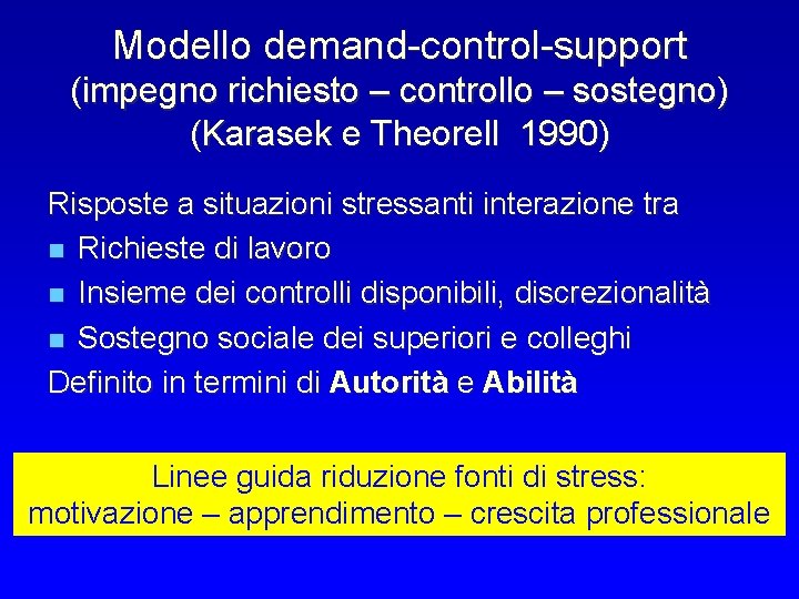 Modello demand-control-support (impegno richiesto – controllo – sostegno) (Karasek e Theorell 1990) Risposte a