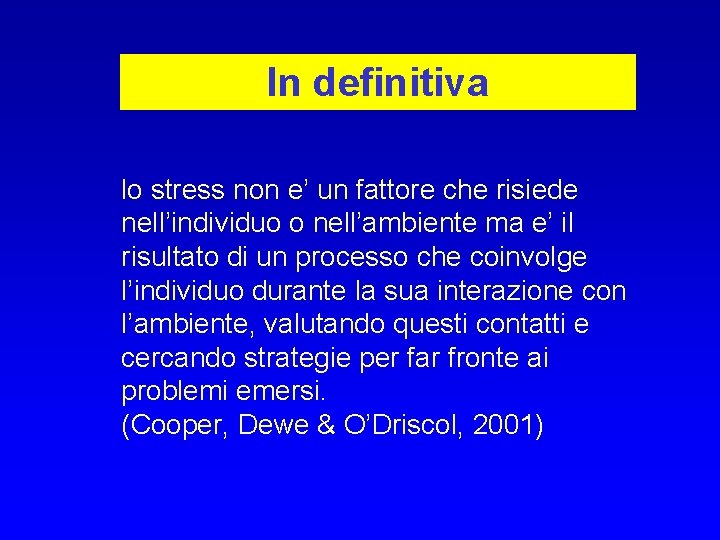 In definitiva lo stress non e’ un fattore che risiede nell’individuo o nell’ambiente ma