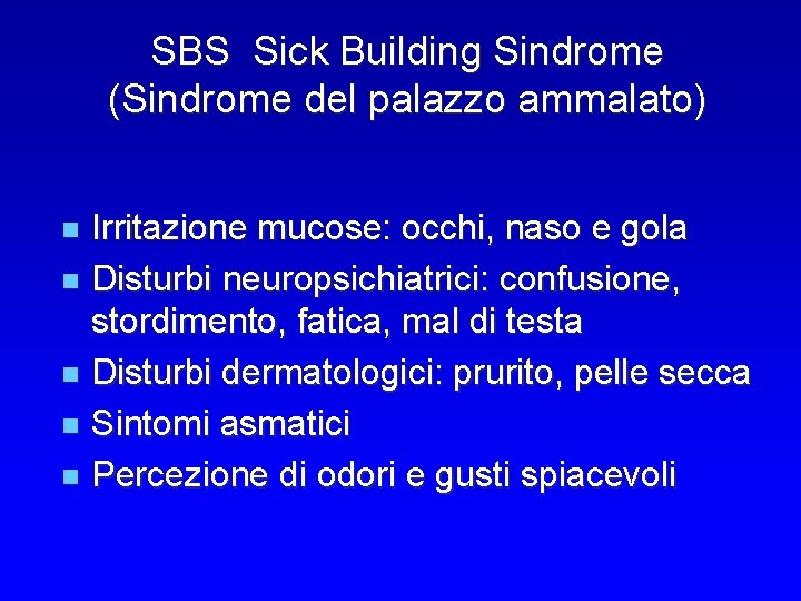 SBS Sick Building Sindrome (Sindrome del palazzo ammalato) Irritazione mucose: occhi, naso e gola