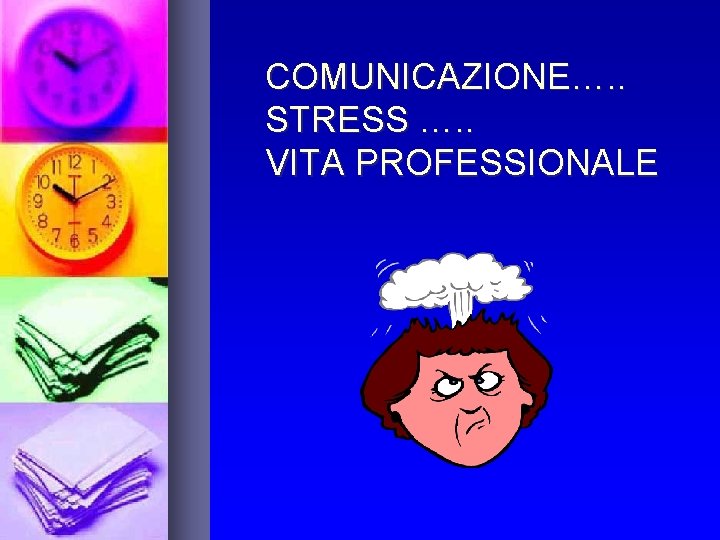 COMUNICAZIONE…. . STRESS …. . VITA PROFESSIONALE 