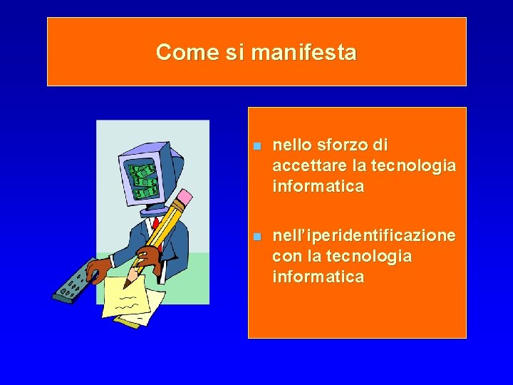 Come si manifesta n nello sforzo di accettare la tecnologia informatica n nell’iperidentificazione con