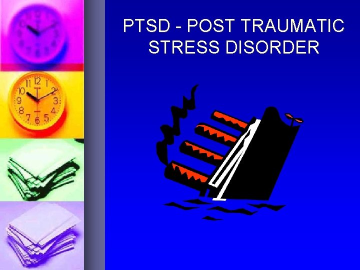 PTSD - POST TRAUMATIC STRESS DISORDER 