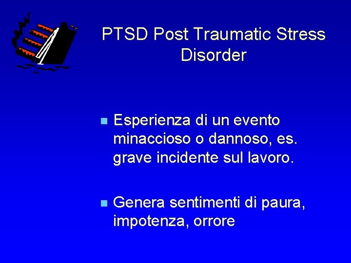 PTSD Post Traumatic Stress Disorder n Esperienza di un evento minaccioso o dannoso, es.