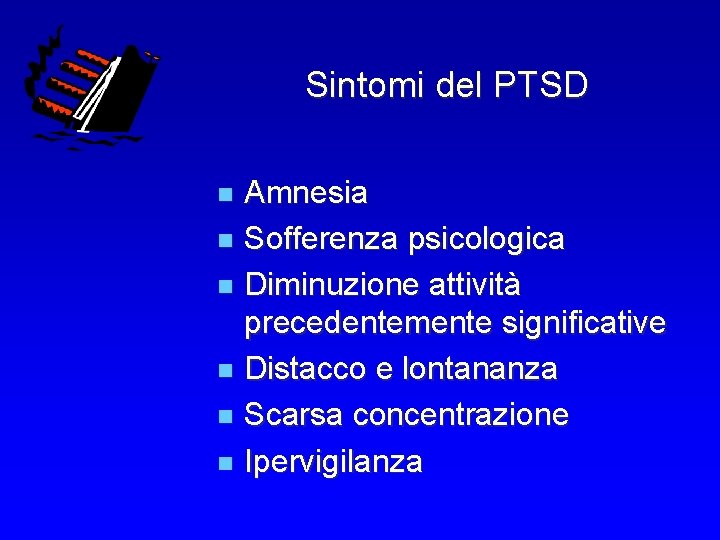 Sintomi del PTSD Amnesia n Sofferenza psicologica n Diminuzione attività precedentemente significative n Distacco