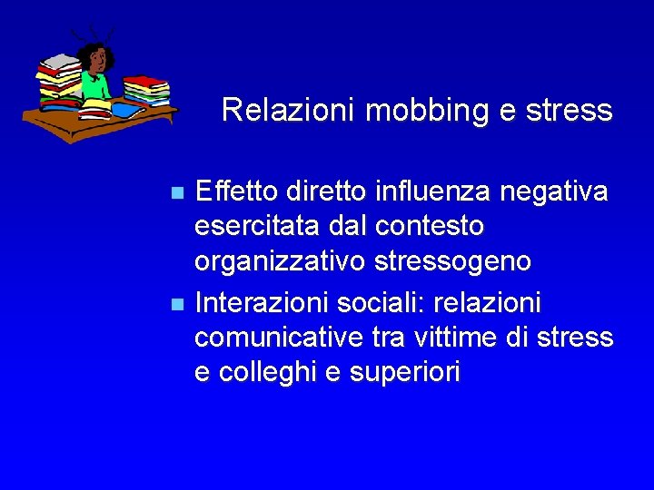 Relazioni mobbing e stress Effetto diretto influenza negativa esercitata dal contesto organizzativo stressogeno n