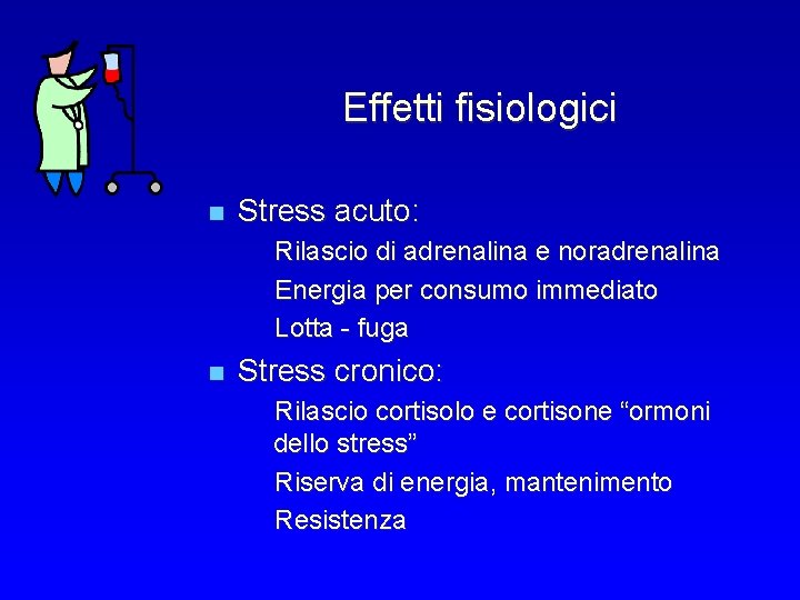 Effetti fisiologici n Stress acuto: Rilascio di adrenalina e noradrenalina Energia per consumo immediato