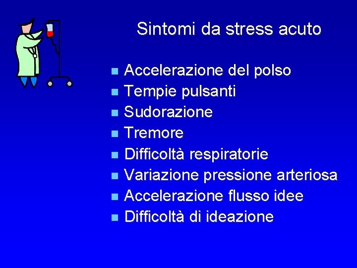 Sintomi da stress acuto Accelerazione del polso n Tempie pulsanti n Sudorazione n Tremore