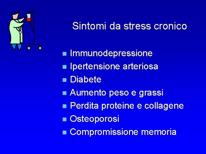 Sintomi da stress cronico Immunodepressione n Ipertensione arteriosa n Diabete n Aumento peso e