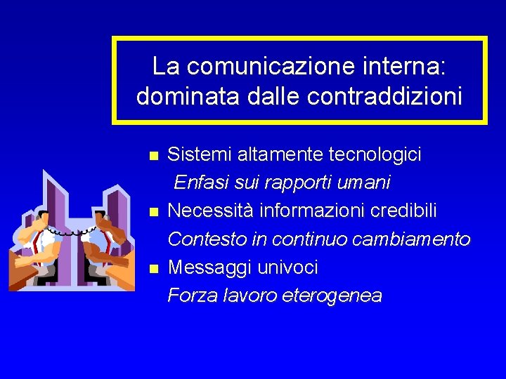 La comunicazione interna: dominata dalle contraddizioni n n n Sistemi altamente tecnologici Enfasi sui