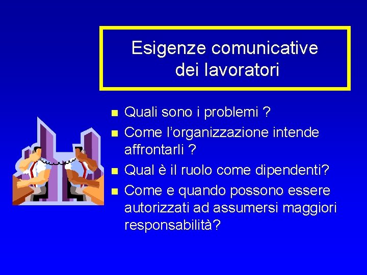 Esigenze comunicative dei lavoratori n n Quali sono i problemi ? Come l’organizzazione intende