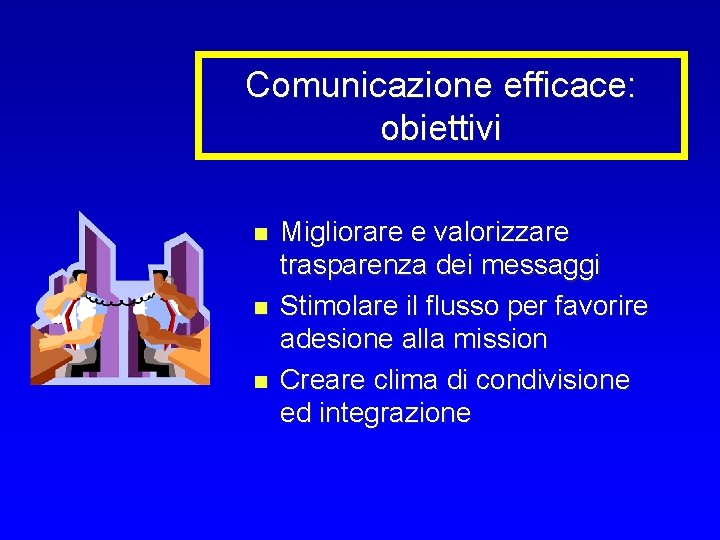 Comunicazione efficace: obiettivi n n n Migliorare e valorizzare trasparenza dei messaggi Stimolare il