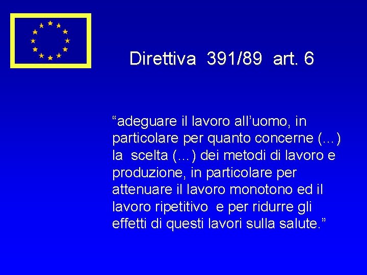 Direttiva 391/89 art. 6 “adeguare il lavoro all’uomo, in particolare per quanto concerne (…)