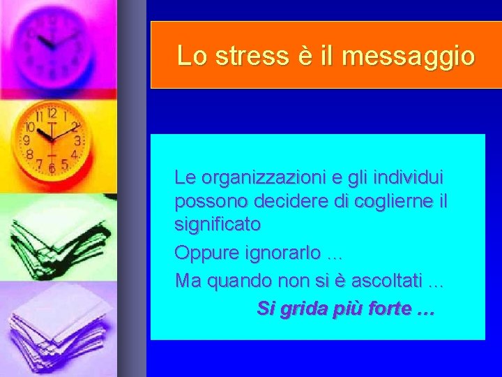 Lo stress è il messaggio Le organizzazioni e gli individui possono decidere di coglierne