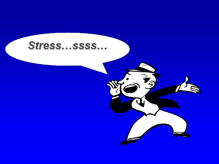 Stress…ssss… 