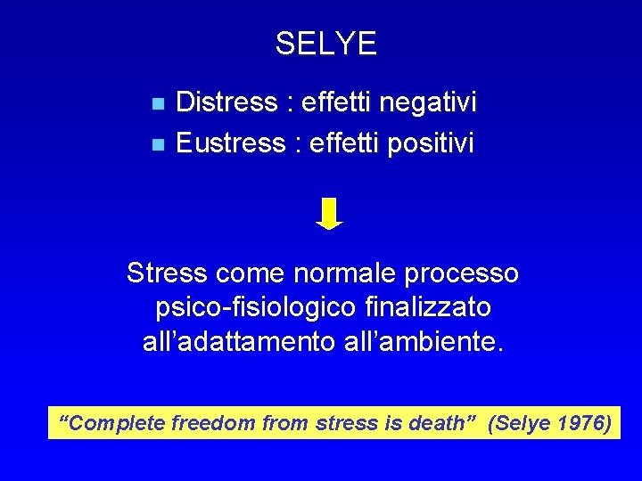 SELYE Distress : effetti negativi n Eustress : effetti positivi n Stress come normale