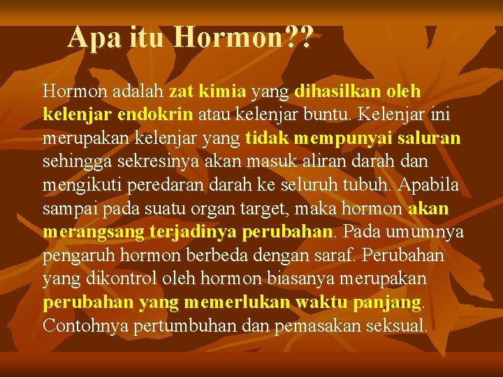 Apa itu Hormon? ? Hormon adalah zat kimia yang dihasilkan oleh kelenjar endokrin atau