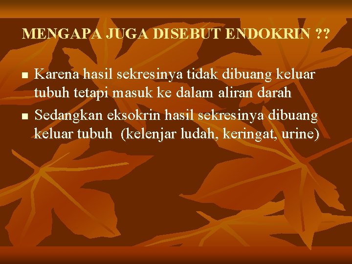 MENGAPA JUGA DISEBUT ENDOKRIN ? ? n n Karena hasil sekresinya tidak dibuang keluar