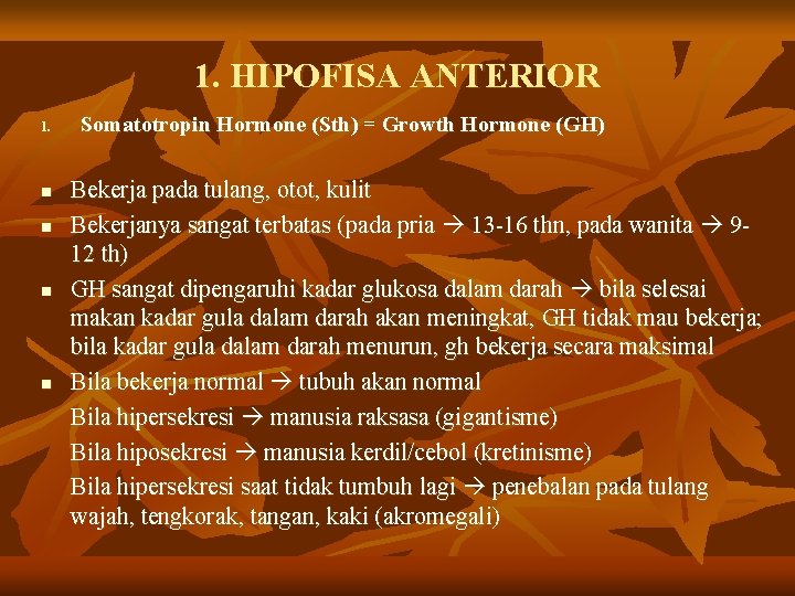 1. HIPOFISA ANTERIOR 1. n n Somatotropin Hormone (Sth) = Growth Hormone (GH) Bekerja