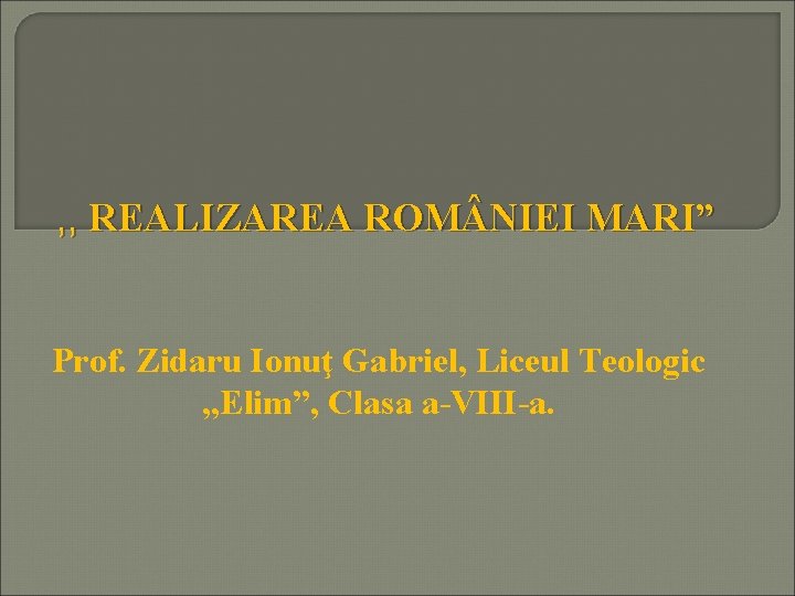 , , REALIZAREA ROM NIEI MARI” Prof. Zidaru Ionuţ Gabriel, Liceul Teologic , ,