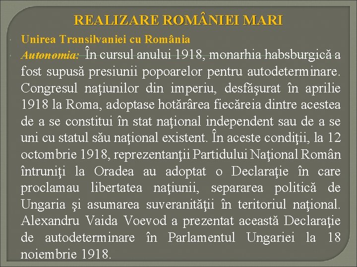 REALIZARE ROM NIEI MARI Unirea Transilvaniei cu România Autonomia: În cursul anului 1918, monarhia