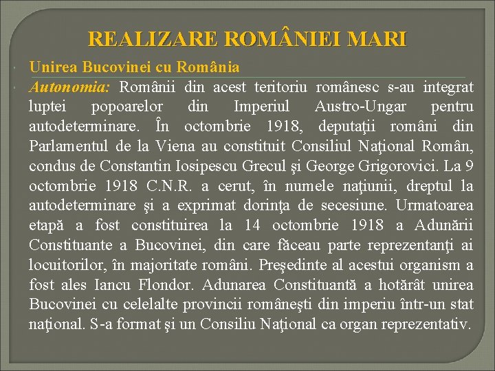 REALIZARE ROM NIEI MARI Unirea Bucovinei cu România Autonomia: Românii din acest teritoriu românesc
