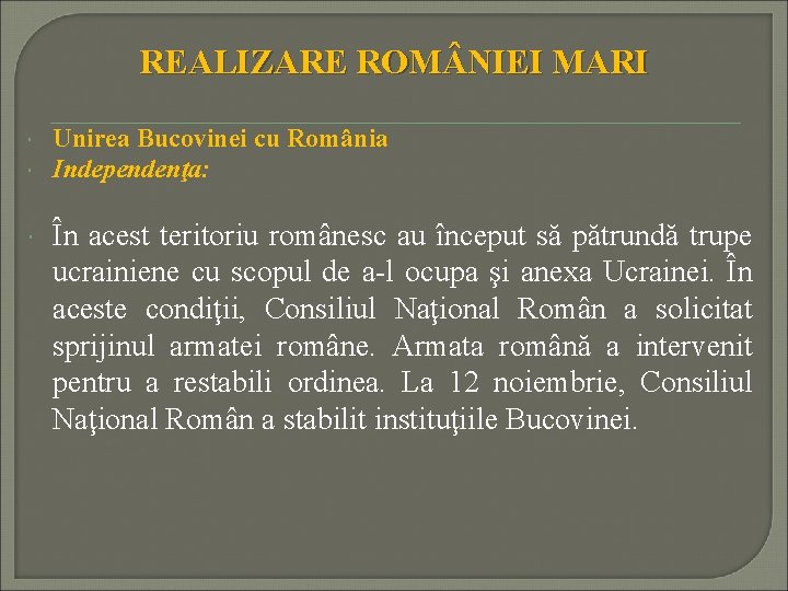 REALIZARE ROM NIEI MARI Unirea Bucovinei cu România Independenţa: În acest teritoriu românesc au