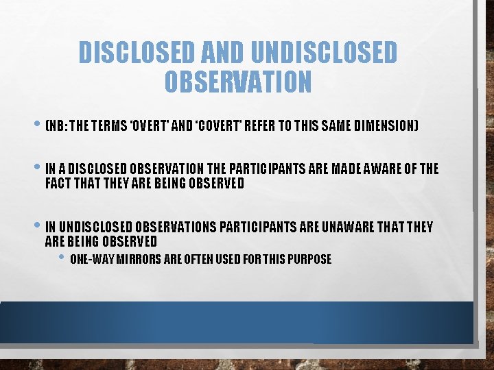 DISCLOSED AND UNDISCLOSED OBSERVATION • (NB: THE TERMS ‘OVERT’ AND ‘COVERT’ REFER TO THIS