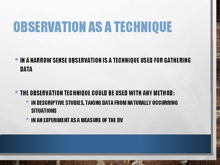 OBSERVATION AS A TECHNIQUE • IN A NARROW SENSE OBSERVATION IS A TECHNIQUE USED