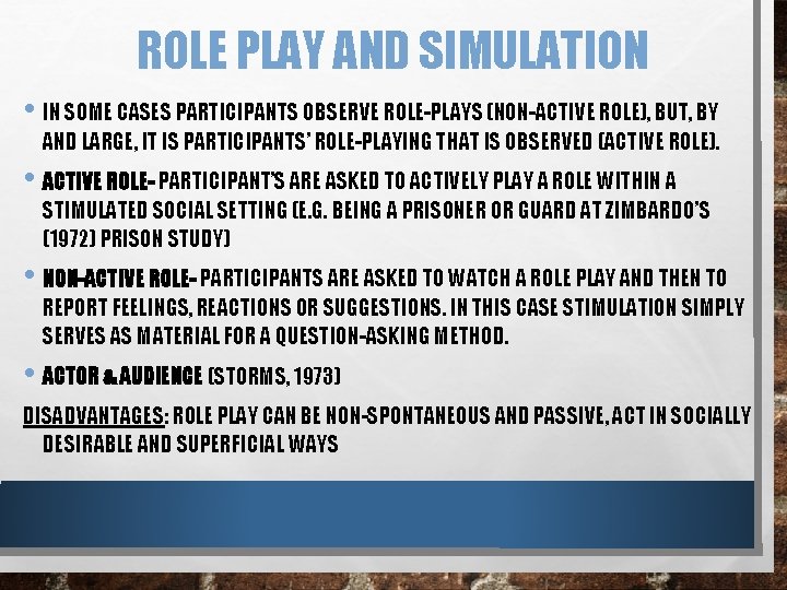 ROLE PLAY AND SIMULATION • IN SOME CASES PARTICIPANTS OBSERVE ROLE-PLAYS (NON-ACTIVE ROLE), BUT,