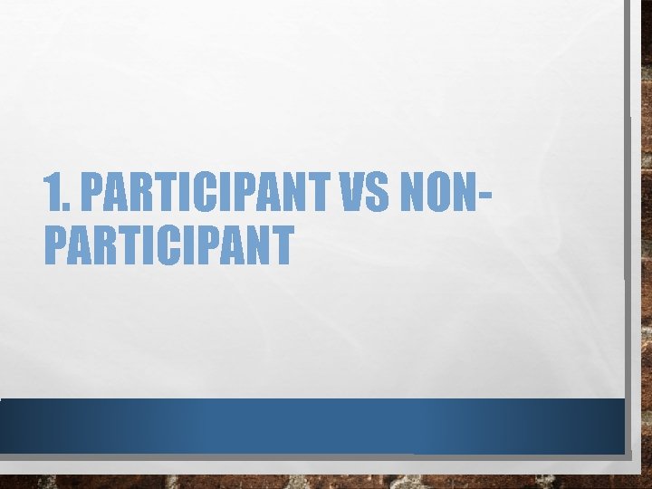1. PARTICIPANT VS NONPARTICIPANT 