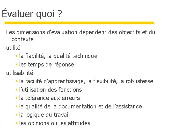 Évaluer quoi ? Les dimensions d'évaluation dépendent des objectifs et du contexte utilité § Évaluer quoi ? Les dimensions d'évaluation dépendent des objectifs et du contexte utilité §
