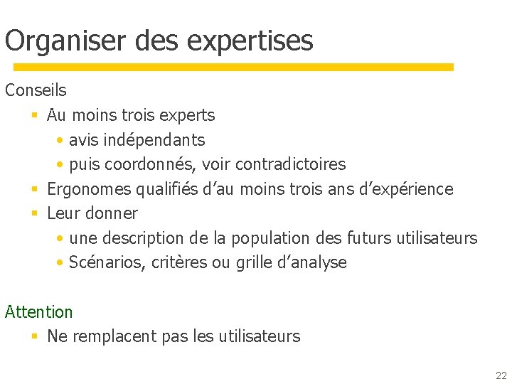 Organiser des expertises Conseils § Au moins trois experts • avis indépendants • puis