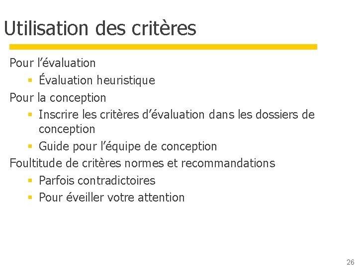 Utilisation des critères Pour l’évaluation § Évaluation heuristique Pour la conception § Inscrire les