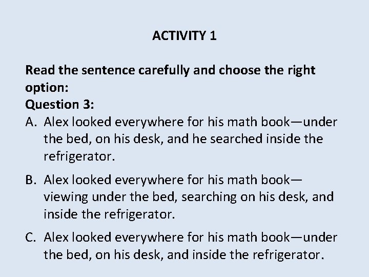 ACTIVITY 1 Read the sentence carefully and choose the right option: Question 3: A.