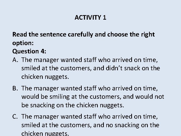 ACTIVITY 1 Read the sentence carefully and choose the right option: Question 4: A.