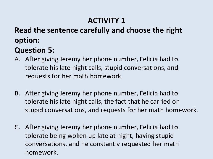 ACTIVITY 1 Read the sentence carefully and choose the right option: Question 5: A.