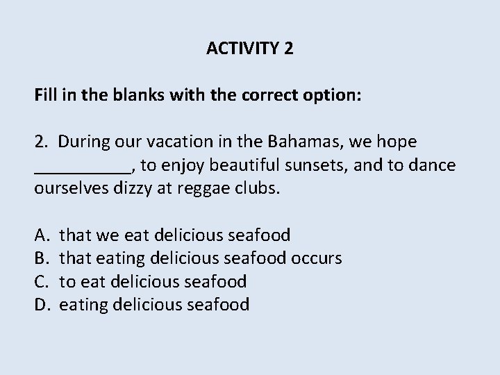 ACTIVITY 2 Fill in the blanks with the correct option: 2. During our vacation