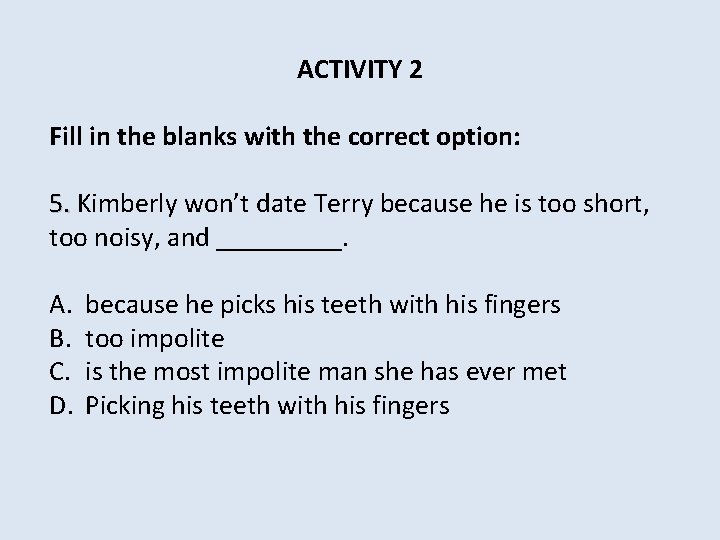 ACTIVITY 2 Fill in the blanks with the correct option: 5. Kimberly won’t date