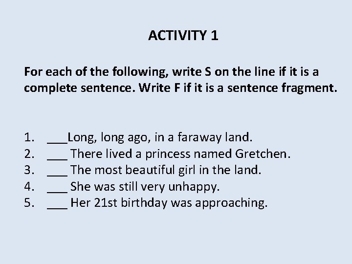 ACTIVITY 1 For each of the following, write S on the line if it