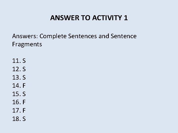 ANSWER TO ACTIVITY 1 Answers: Complete Sentences and Sentence Fragments 11. S 12. S