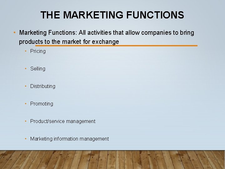 THE MARKETING FUNCTIONS • Marketing Functions: All activities that allow companies to bring products THE MARKETING FUNCTIONS • Marketing Functions: All activities that allow companies to bring products