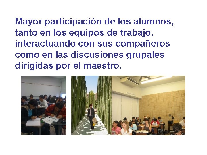 Mayor participación de los alumnos, tanto en los equipos de trabajo, interactuando con sus