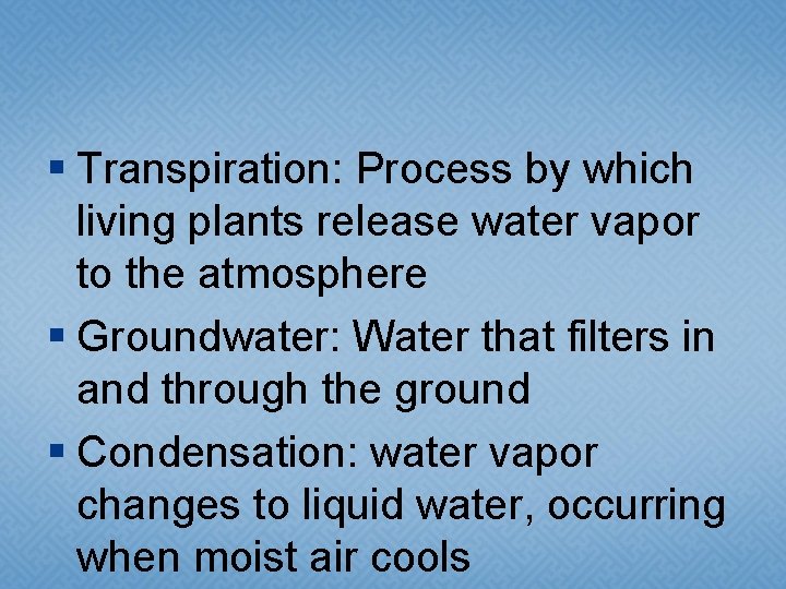 § Transpiration: Process by which living plants release water vapor to the atmosphere § § Transpiration: Process by which living plants release water vapor to the atmosphere §