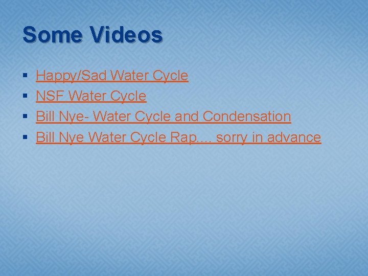 Some Videos § § Happy/Sad Water Cycle NSF Water Cycle Bill Nye- Water Cycle Some Videos § § Happy/Sad Water Cycle NSF Water Cycle Bill Nye- Water Cycle