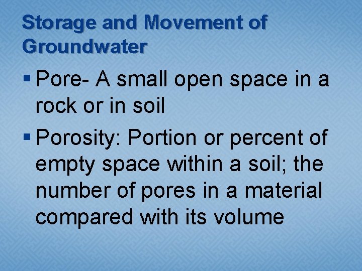 Storage and Movement of Groundwater § Pore- A small open space in a rock Storage and Movement of Groundwater § Pore- A small open space in a rock