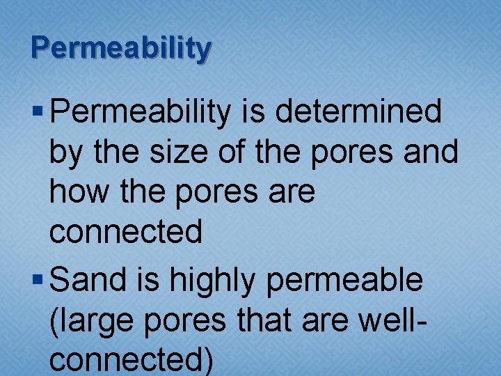Permeability § Permeability is determined by the size of the pores and how the Permeability § Permeability is determined by the size of the pores and how the