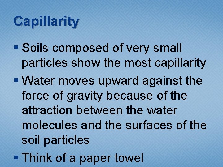 Capillarity § Soils composed of very small particles show the most capillarity § Water Capillarity § Soils composed of very small particles show the most capillarity § Water